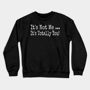 It's Not Me ... It's Totally You! - White - Front Crewneck Sweatshirt